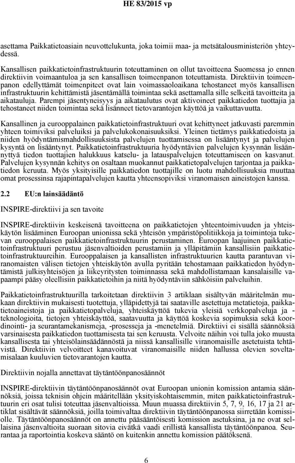 Direktiivin toimeenpanon edellyttämät toimenpiteet ovat lain voimassaoloaikana tehostaneet myös kansallisen infrastruktuurin kehittämistä jäsentämällä toimintaa sekä asettamalla sille selkeitä