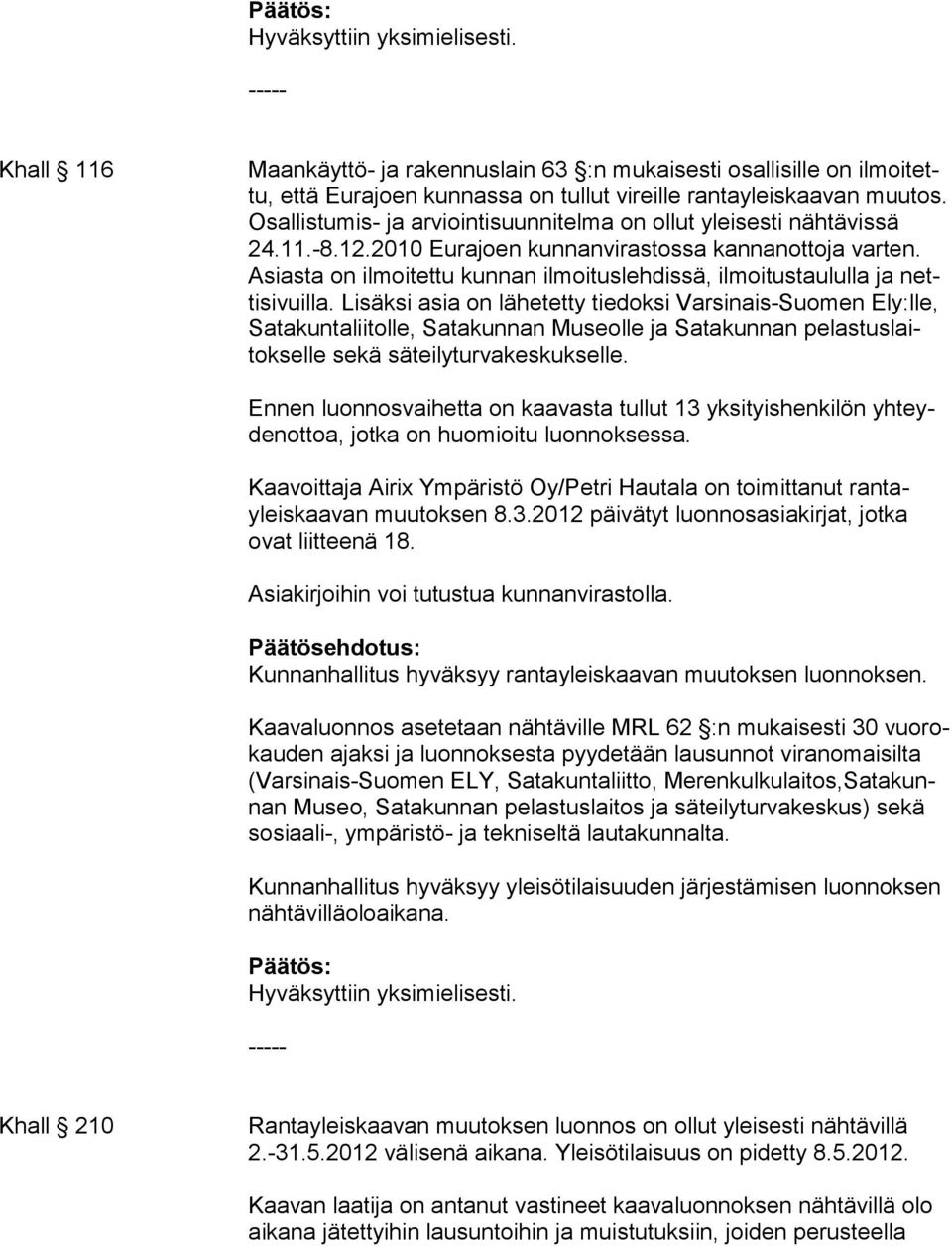 Asiasta on ilmoitet tu kunnan ilmoituslehdissä, il moitustau lulla ja nettisivuilla.