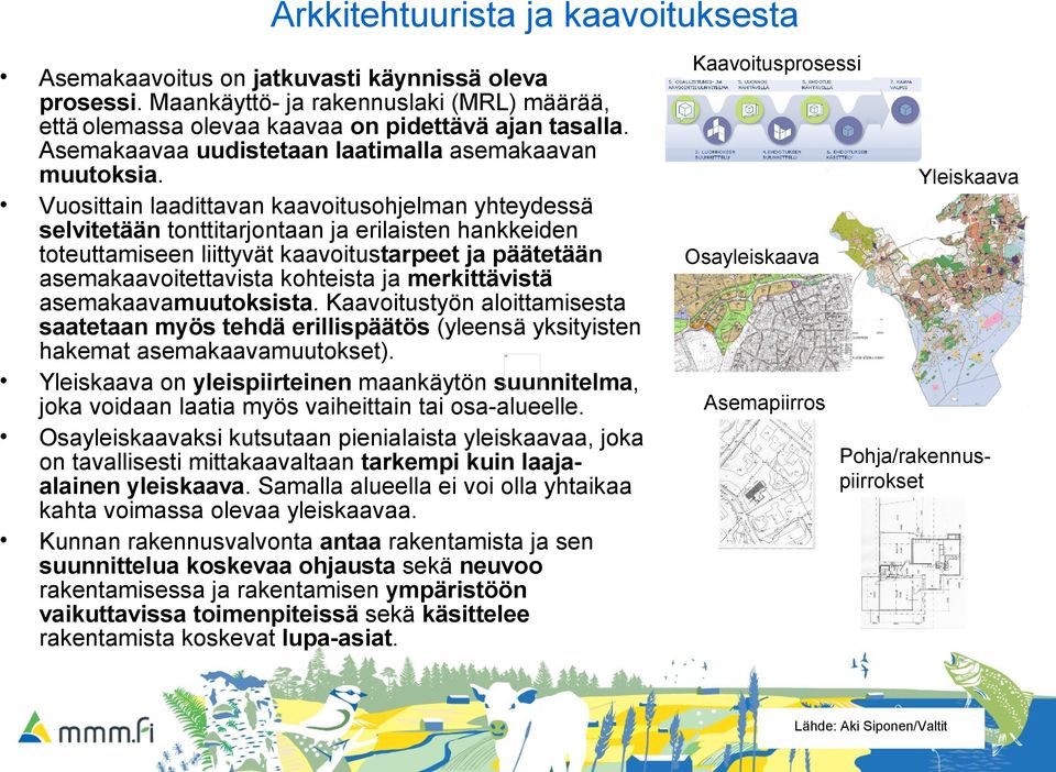 Vuosittain laadittavan kaavoitusohjelman yhteydessä selvitetään tonttitarjontaan ja erilaisten hankkeiden toteuttamiseen liittyvät kaavoitustarpeet ja päätetään asemakaavoitettavista kohteista ja