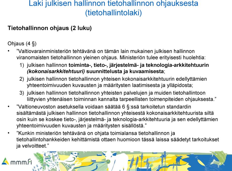 Ministeriön tulee erityisesti huolehtia: 1) julkisen hallinnon toiminta-, tieto-, järjestelmä- ja teknologia-arkkitehtuurin (kokonaisarkkitehtuuri) suunnittelusta ja kuvaamisesta; 2) julkisen