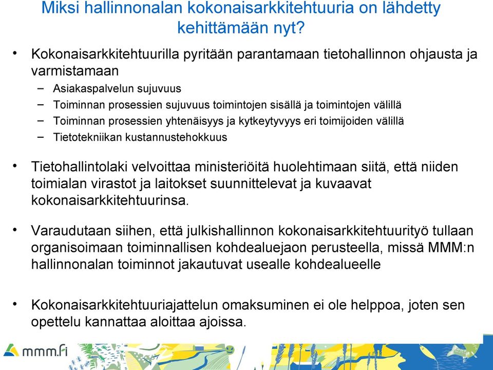 prosessien yhtenäisyys ja kytkeytyvyys eri toimijoiden välillä Tietotekniikan kustannustehokkuus Tietohallintolaki velvoittaa ministeriöitä huolehtimaan siitä, että niiden toimialan virastot ja