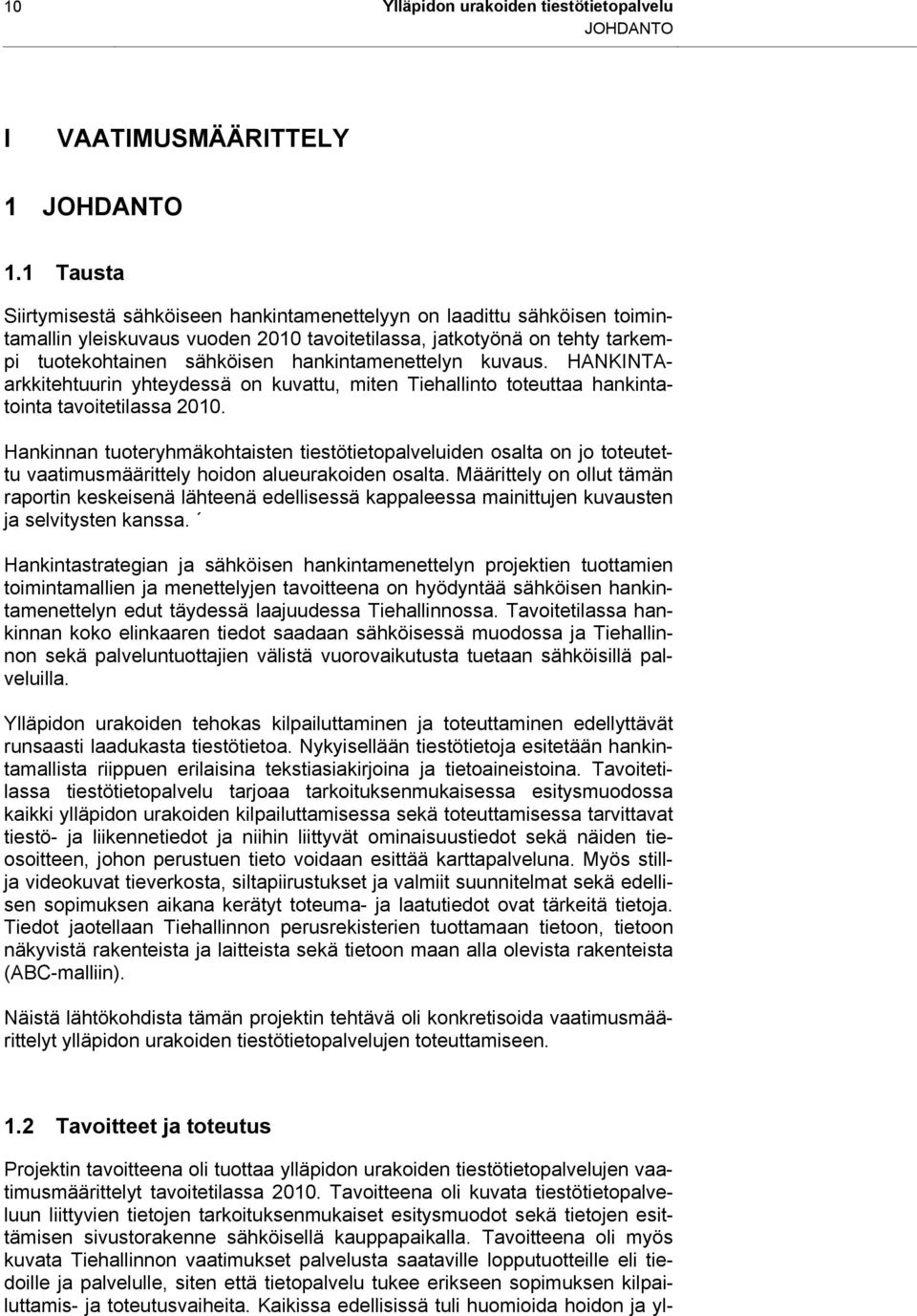 hankintamenettelyn kuvaus. HANKINTAarkkitehtuurin yhteydessä on kuvattu, miten Tiehallinto toteuttaa hankintatointa tavoitetilassa 2010.