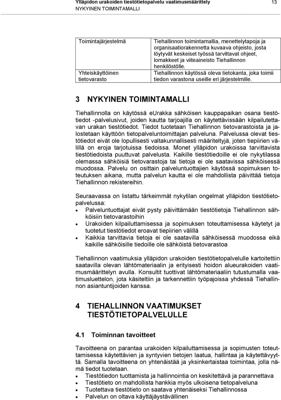 Tiehallinnon käytössä oleva tietokanta, joka toimii tiedon varastona useille eri järjestelmille.