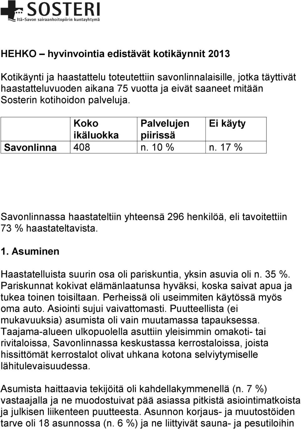 35 %. Pariskunnat kokivat elämänlaatunsa hyväksi, koska saivat apua ja tukea toinen toisiltaan. Perheissä oli useimmiten käytössä myös oma auto. Asiointi sujui vaivattomasti.