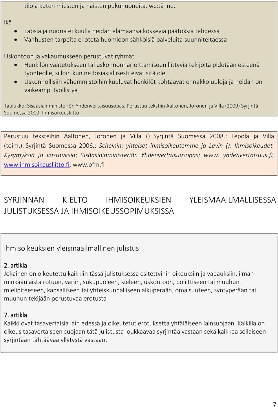 vaatetukseen tai uskonnonharjoittamiseen liittyviä tekijöitä pidetään esteenä työnteolle, silloin kun ne tosiasiallisesti eivät sitä ole Uskonnollisiin vähemmistöihin kuuluvat henkilöt kohtaavat