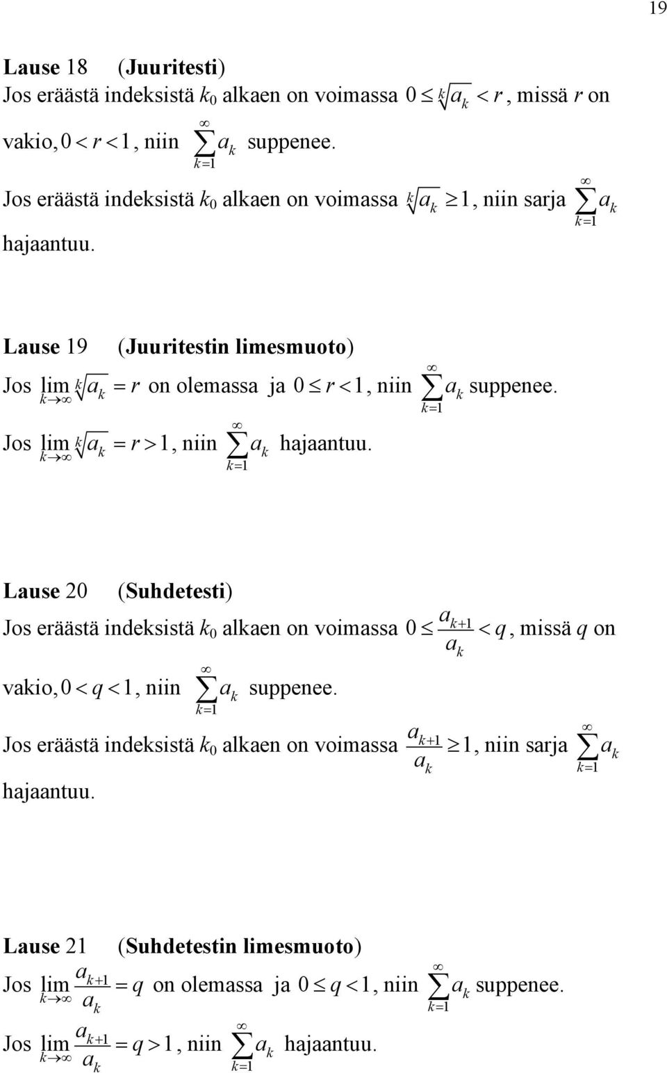 Luse 9 (Juuritesti limesmuoto) Jos lim Jos lim = r>, ii = r o olemss j 0 r <, ii hjtuu. suppeee.