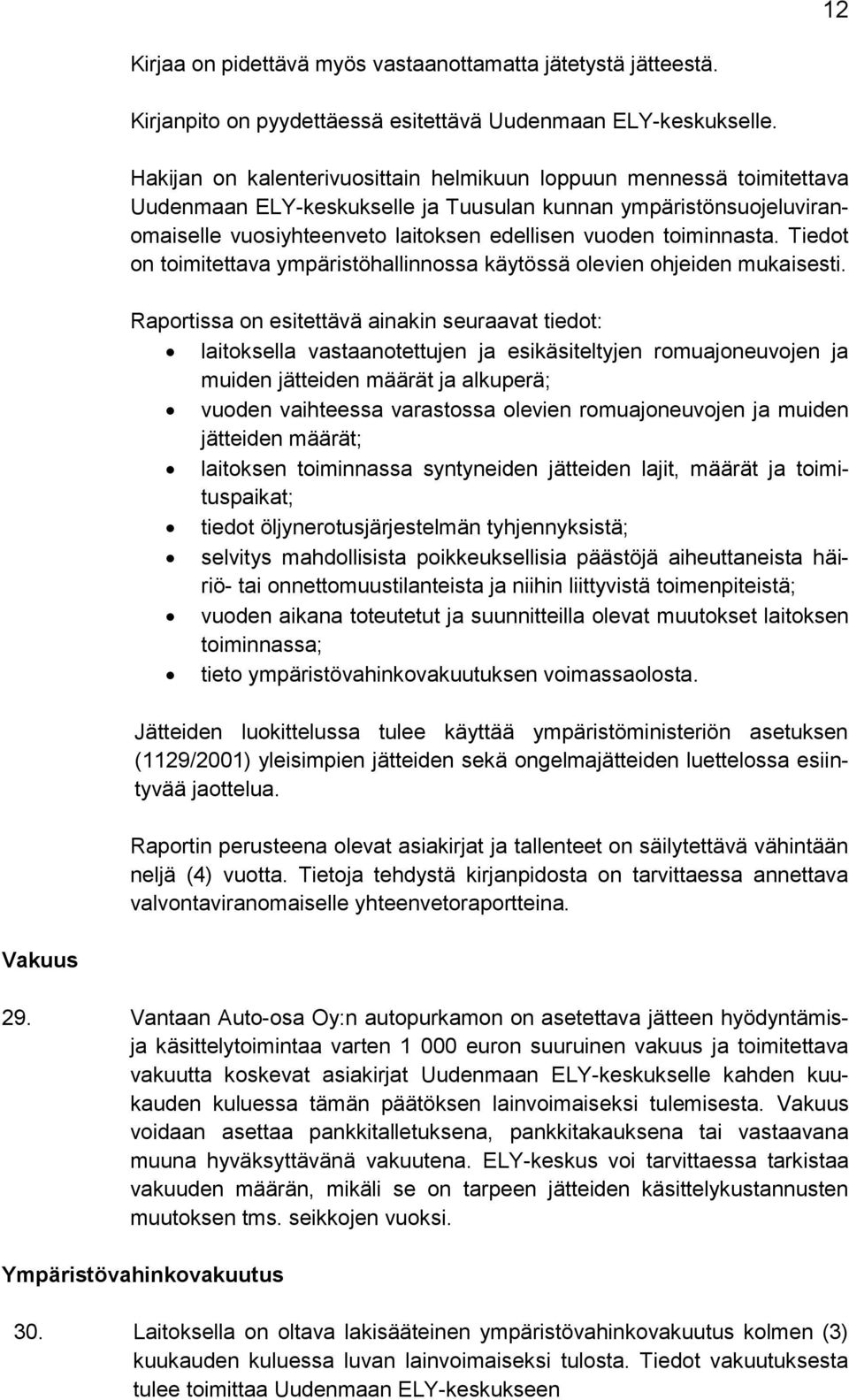 toiminnasta. Tiedot on toimitettava ympäristöhallinnossa käytössä olevien ohjeiden mukaisesti.