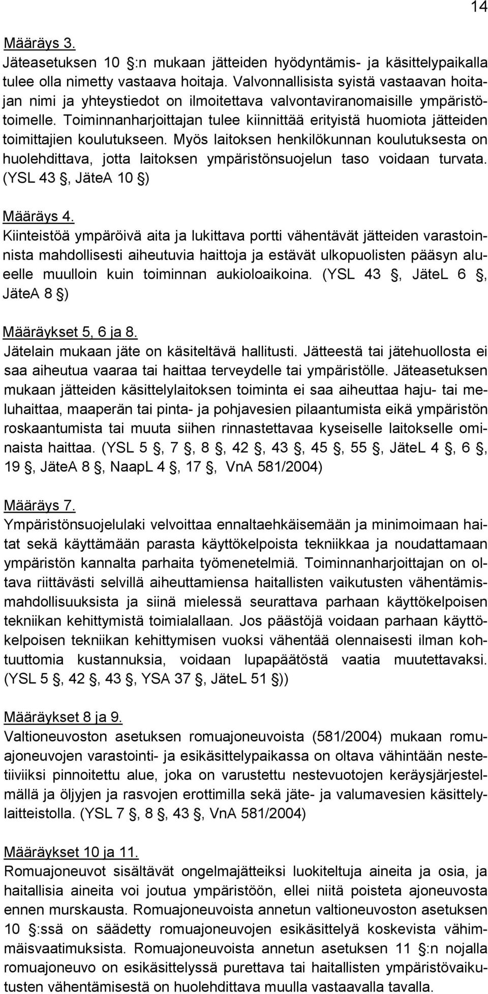 Toiminnanharjoittajan tulee kiinnittää erityistä huomiota jätteiden toimittajien koulutukseen.
