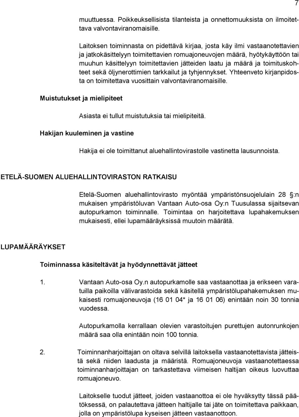 laatu ja määrä ja toimituskohteet sekä öljynerottimien tarkkailut ja tyhjennykset. Yhteenveto kirjanpidosta on toimitettava vuosittain valvontaviranomaisille.