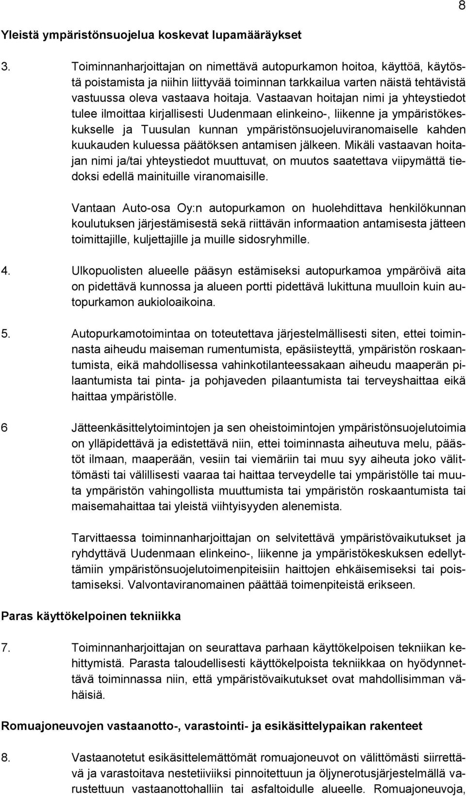 Vastaavan hoitajan nimi ja yhteystiedot tulee ilmoittaa kirjallisesti Uudenmaan elinkeino-, liikenne ja ympäristökeskukselle ja Tuusulan kunnan ympäristönsuojeluviranomaiselle kahden kuukauden