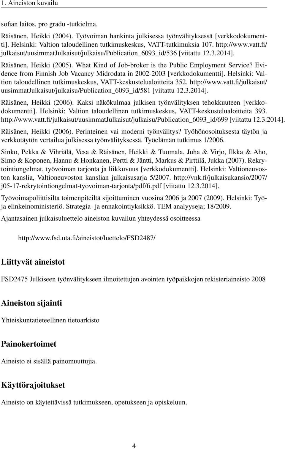 What Kind of Job-broker is the Public Employment Service? Evidence from Finnish Job Vacancy Midrodata in 2002-2003 [verkkodokumentti].