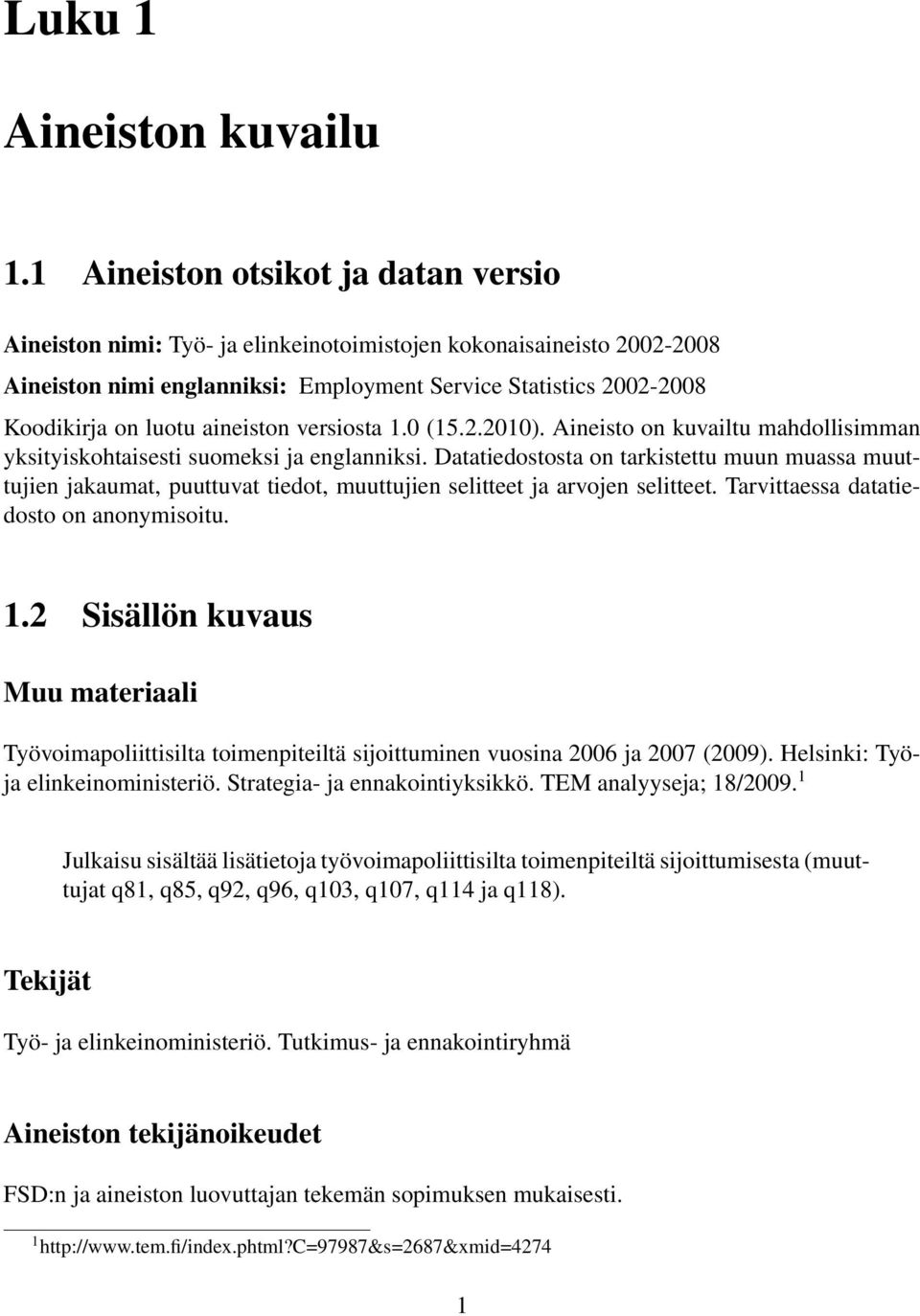 aineiston versiosta 1.0 (15.2.2010). Aineisto on kuvailtu mahdollisimman yksityiskohtaisesti suomeksi ja englanniksi.