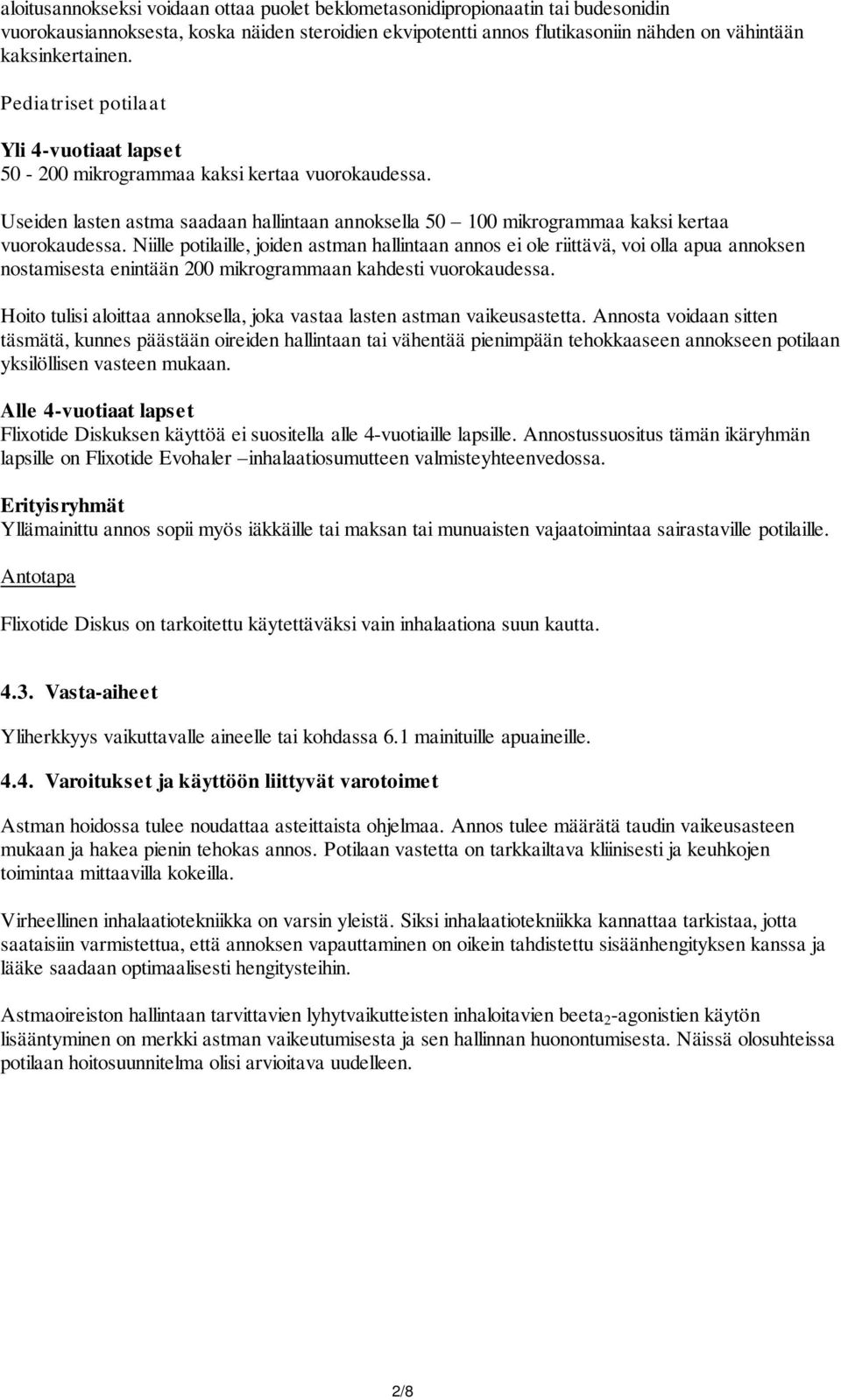 Niille potilaille, joiden astman hallintaan annos ei ole riittävä, voi olla apua annoksen nostamisesta enintään 200 mikrogrammaan kahdesti vuorokaudessa.