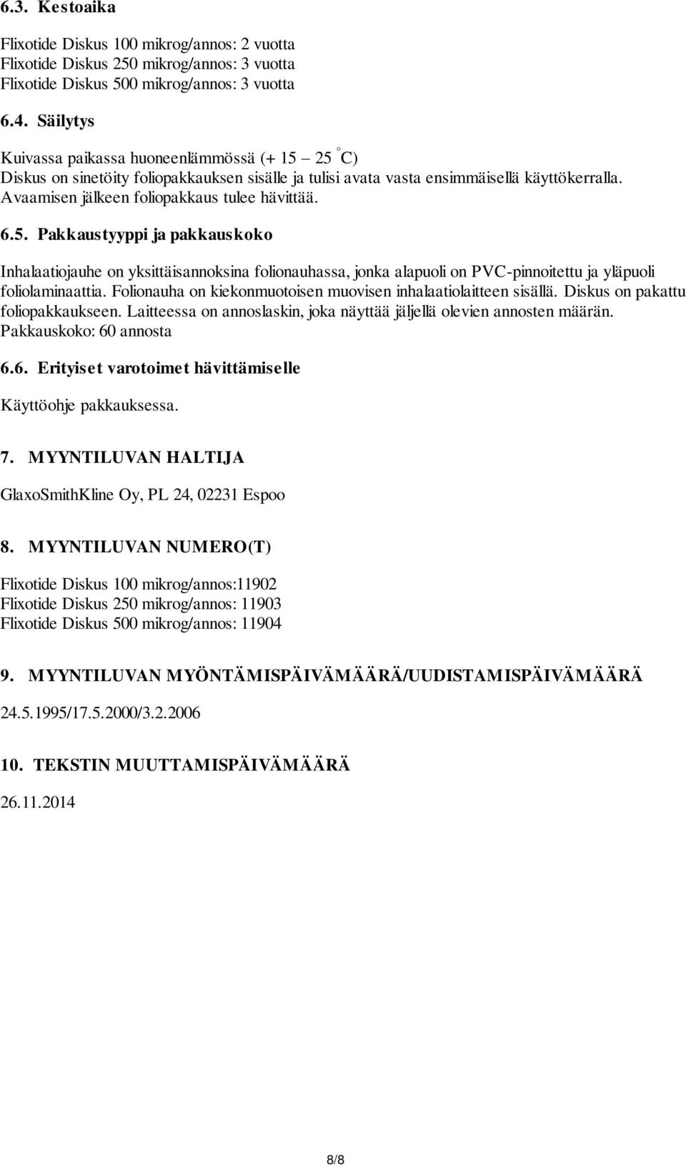 5. Pakkaustyyppi ja pakkauskoko Inhalaatiojauhe on yksittäisannoksina folionauhassa, jonka alapuoli on PVC-pinnoitettu ja yläpuoli foliolaminaattia.