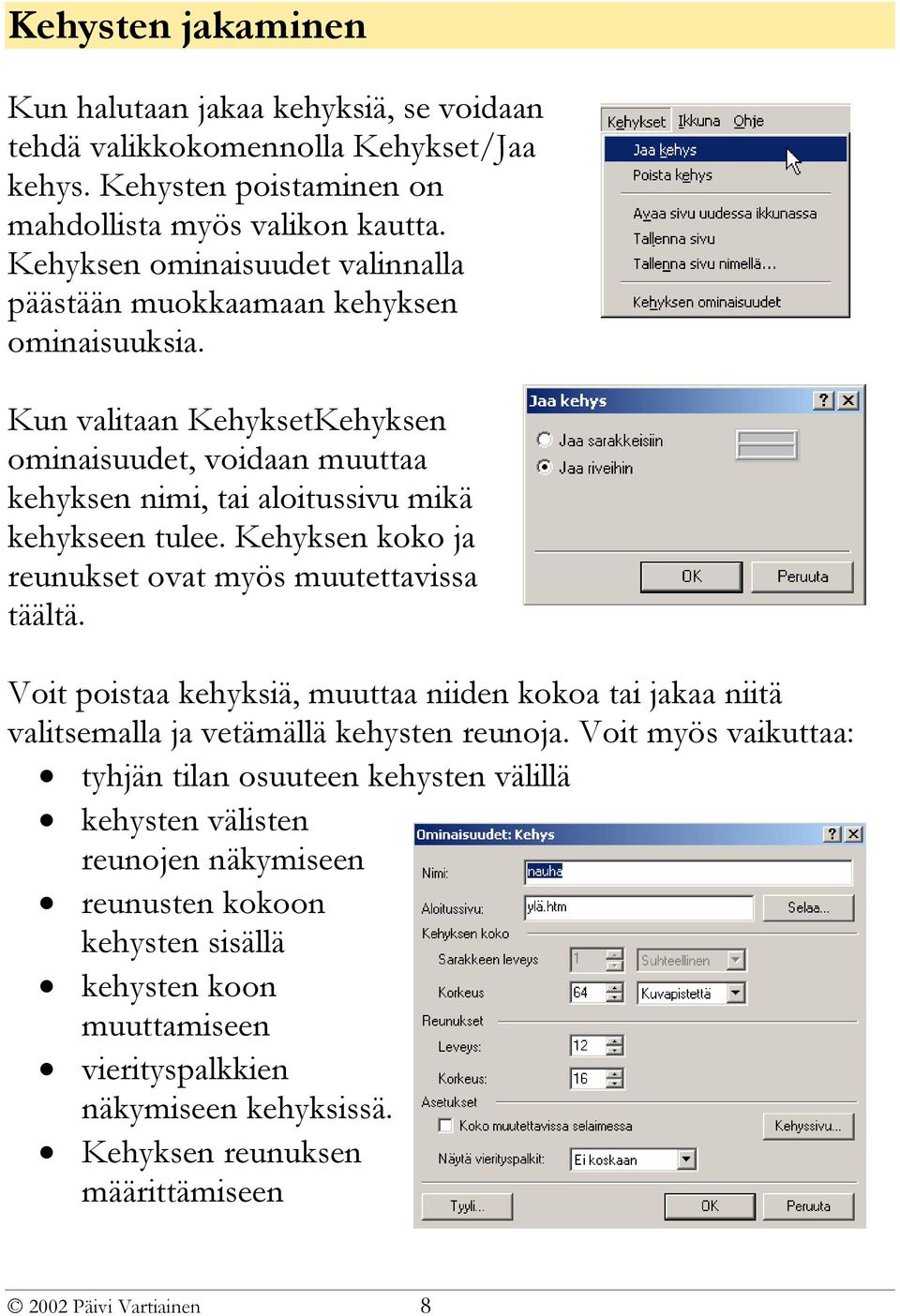 Kehyksen koko ja reunukset ovat myös muutettavissa täältä. Voit poistaa kehyksiä, muuttaa niiden kokoa tai jakaa niitä valitsemalla ja vetämällä kehysten reunoja.