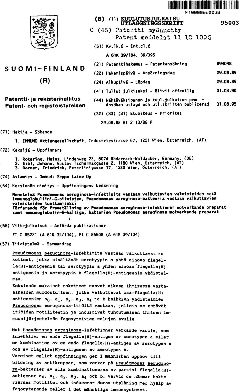 03.90 Patentti - ja rekisterihallitus (44) Nähtäväksipanon ja kuul.julkaisun pvm. - Patent - och registerstyrelsen Ansökan utl agd och utl.skriften publ i cerad 31.08.