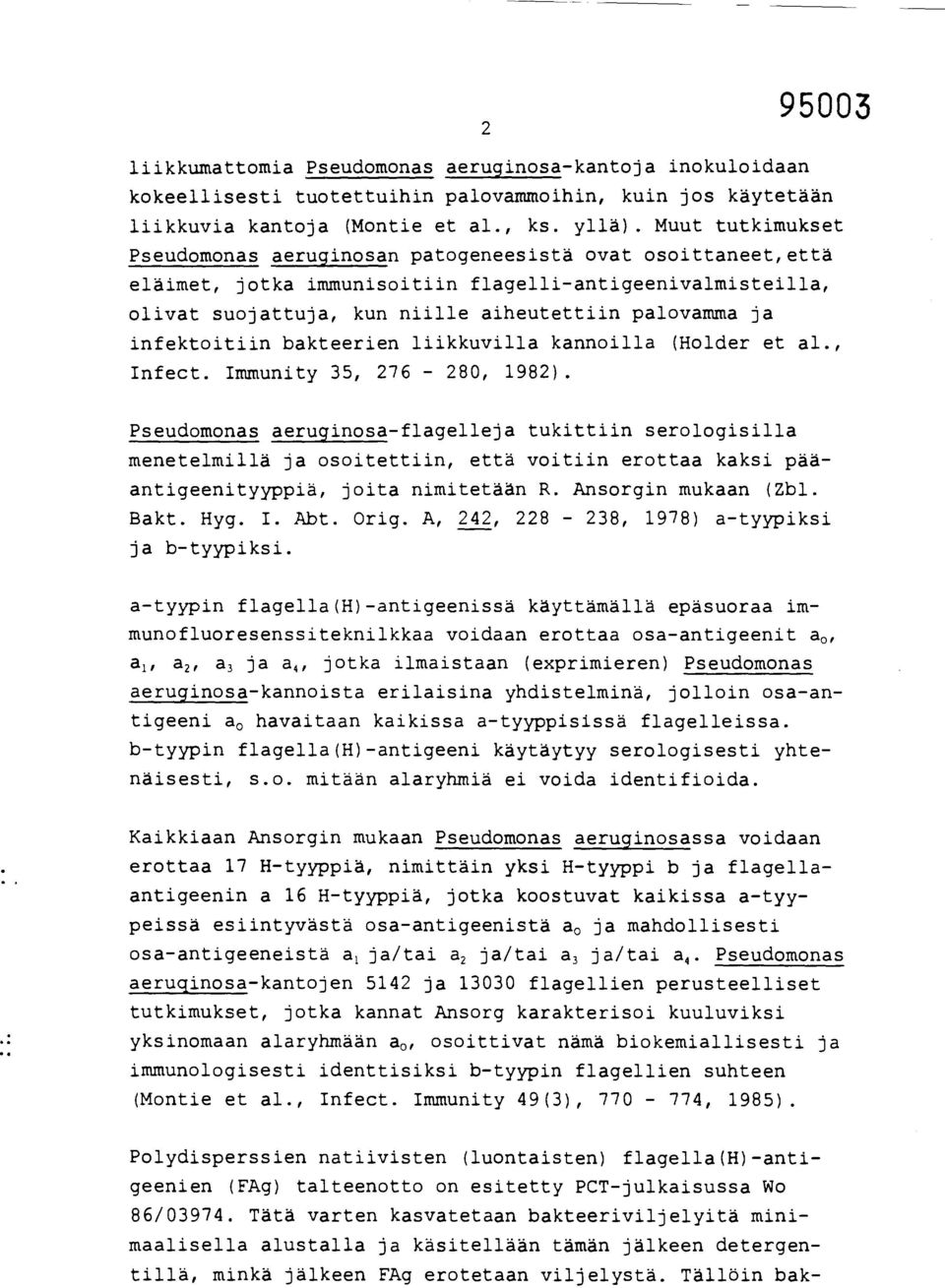 infektoitiin bakteerien liikkuvilla kannoilla (Holder et al., Infect. Immunity 35, 276-280, 1982).