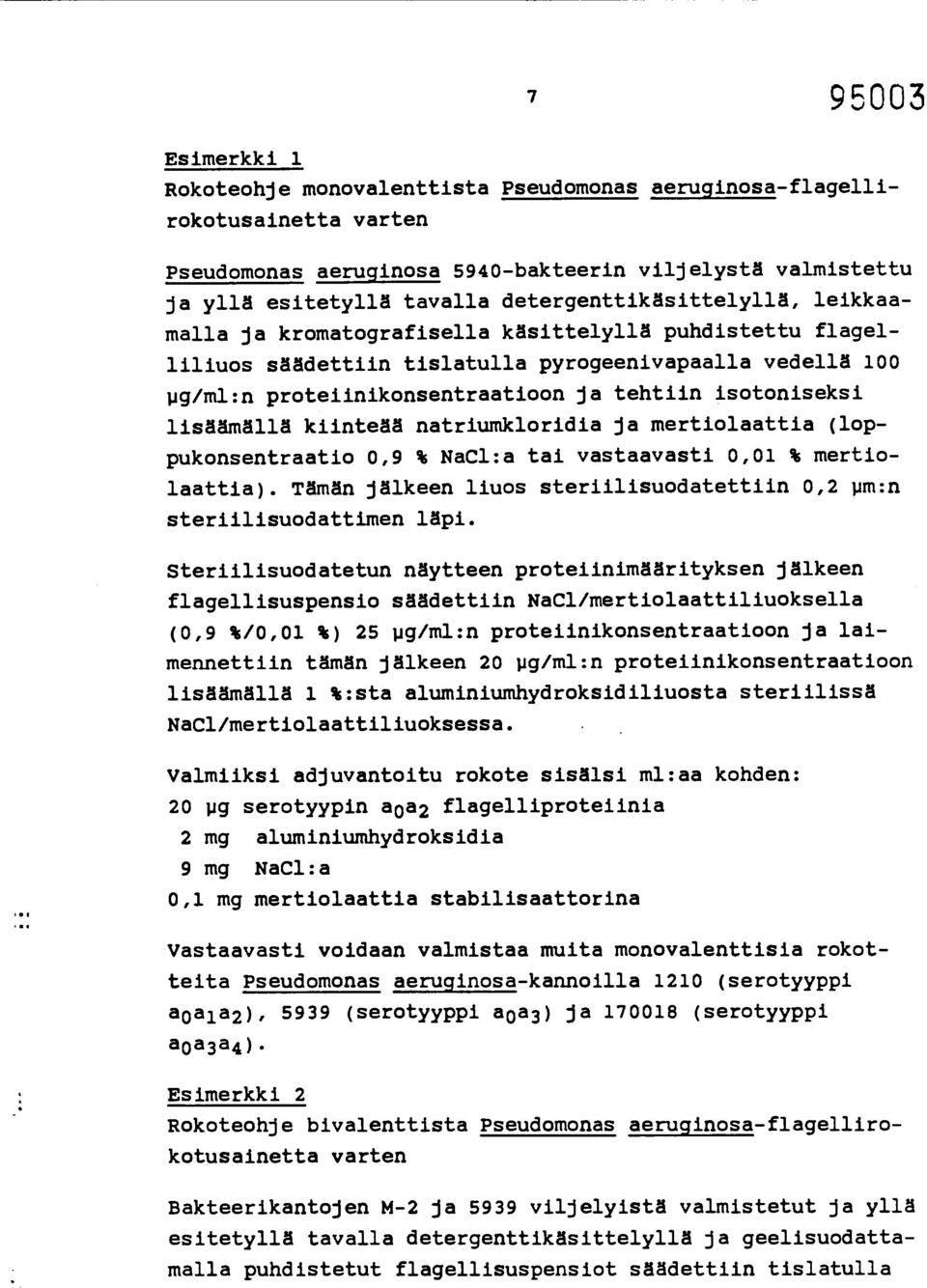 isotoniseksi lisäämällä kiinteää natriumkloridia ja mertiolaattia (loppukonsentraatio 0,9 % NaCl:a tai vastaavasti 0,01 % mertiolaattia).