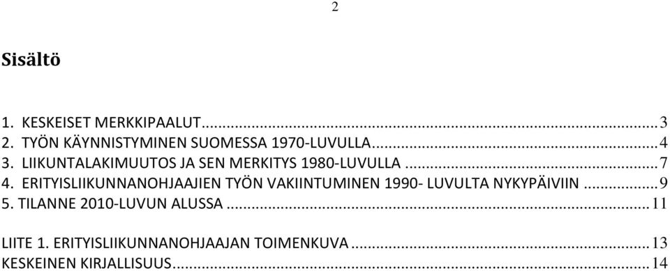 LIIKUNTALAKIMUUTOS JA SEN MERKITYS 1980 LUVULLA... 7 4.
