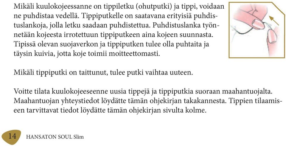 Tipissä olevan suojaverkon ja tippiputken tulee olla puhtaita ja täysin kuivia, jotta koje toimii moitteettomasti.