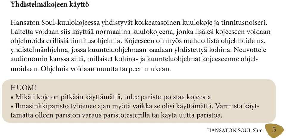 yhdistelmäohjelma, jossa kuunteluohjelmaan saadaan yhdistettyä kohina. Neuvottele audionomin kanssa siitä, millaiset kohina- ja kuunteluohjelmat kojeeseenne ohjelmoidaan.