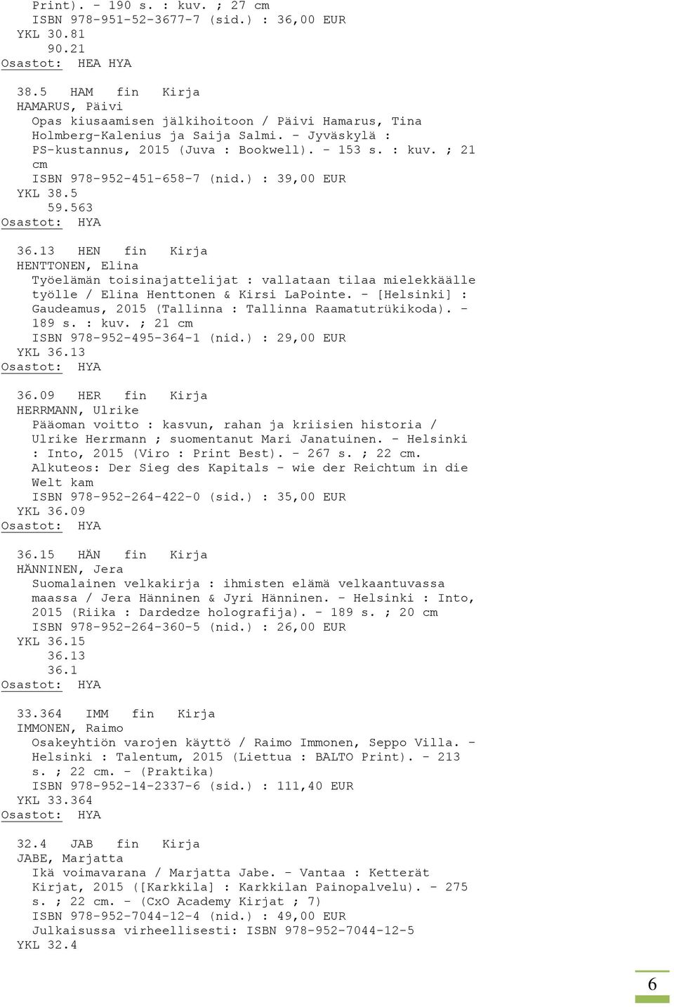 ; 21 cm ISBN 978-952-451-658-7 (nid.) : 39,00 EUR YKL 38.5 59.563 36.