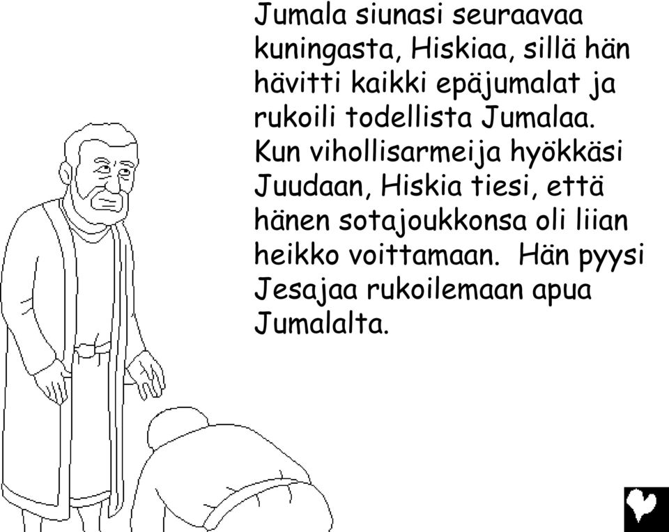 Kun vihollisarmeija hyökkäsi Juudaan, Hiskia tiesi, että hänen