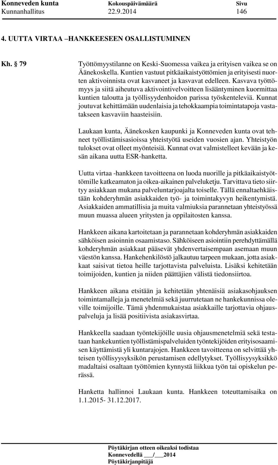 Kasvava työttömyys ja siitä aiheutuva aktivointivelvoitteen lisääntyminen kuormittaa kuntien taloutta ja työllisyydenhoidon parissa työskenteleviä.