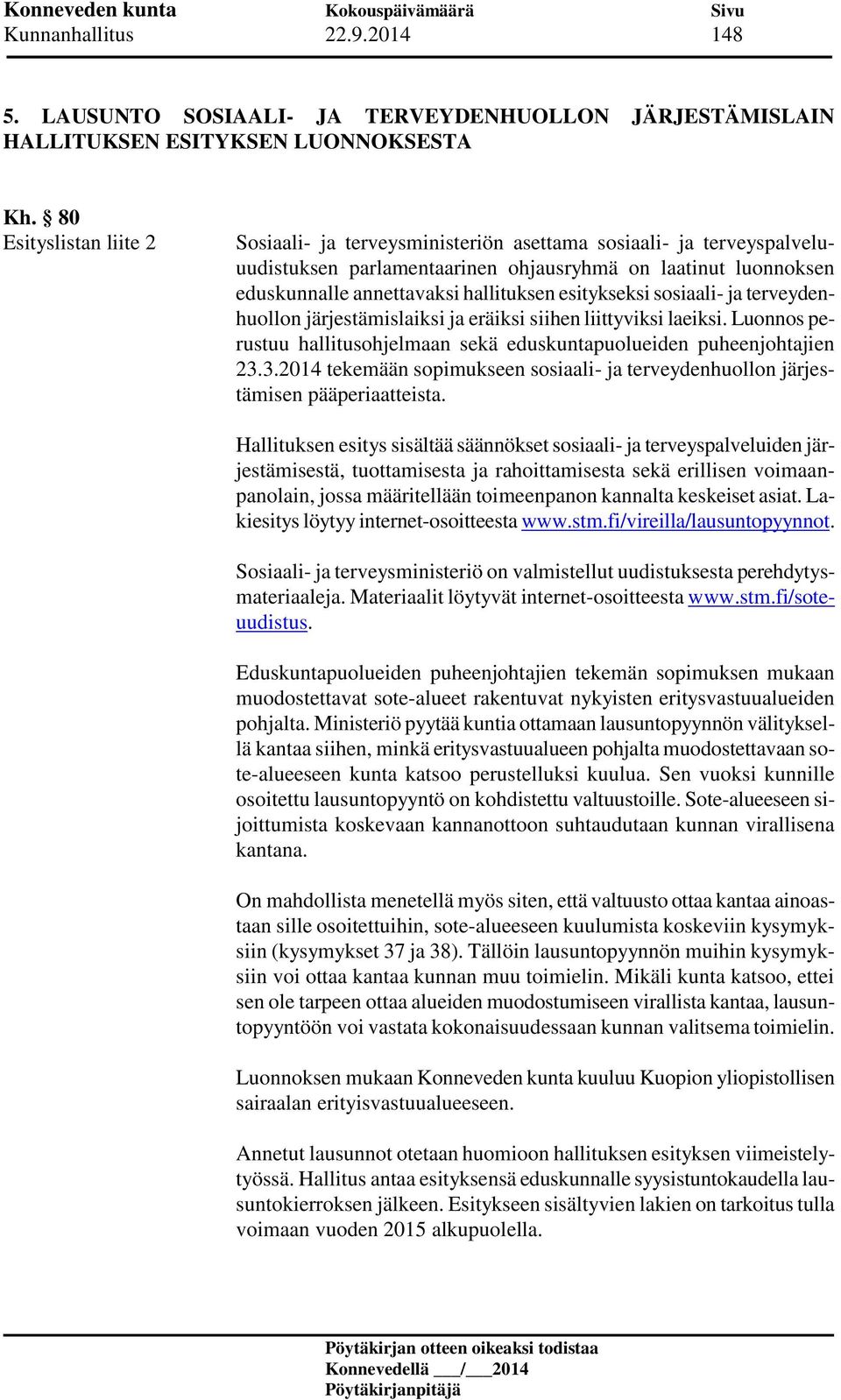 esitykseksi sosiaali- ja terveydenhuollon järjestämislaiksi ja eräiksi siihen liittyviksi laeiksi. Luonnos perustuu hallitusohjelmaan sekä eduskuntapuolueiden puheenjohtajien 23.