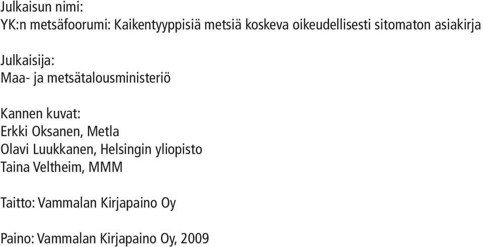 metsätalousministeriö Kannen kuvat: Erkki Oksanen, Metla Olavi Luukkanen,