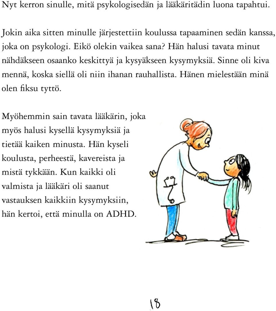 Hän halusi tavata minut nähdäkseen osaanko keskittyä ja kysyäkseen kysymyksiä. Sinne oli kiva mennä, koska siellä oli niin ihanan rauhallista.