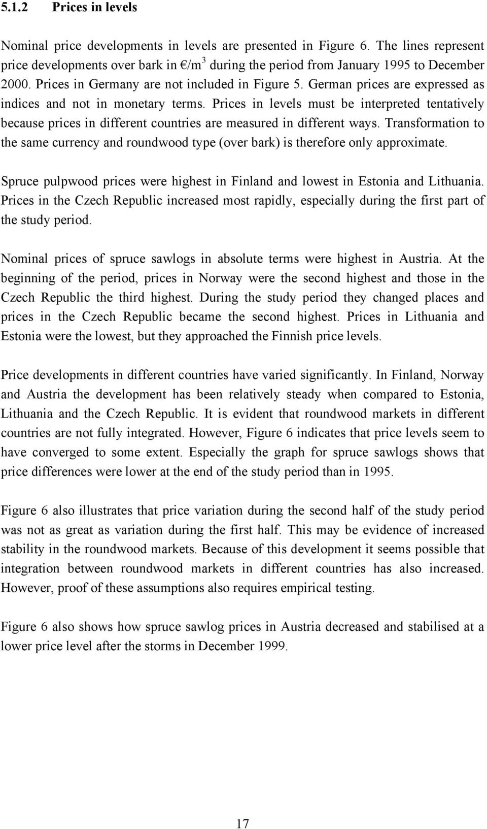 Prices in levels must be interpreted tentatively because prices in different countries are measured in different ways.