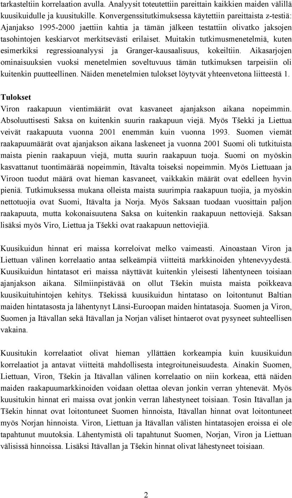 Muitakin tutkimusmenetelmiä, kuten esimerkiksi regressioanalyysi ja Granger-kausaalisuus, kokeiltiin.
