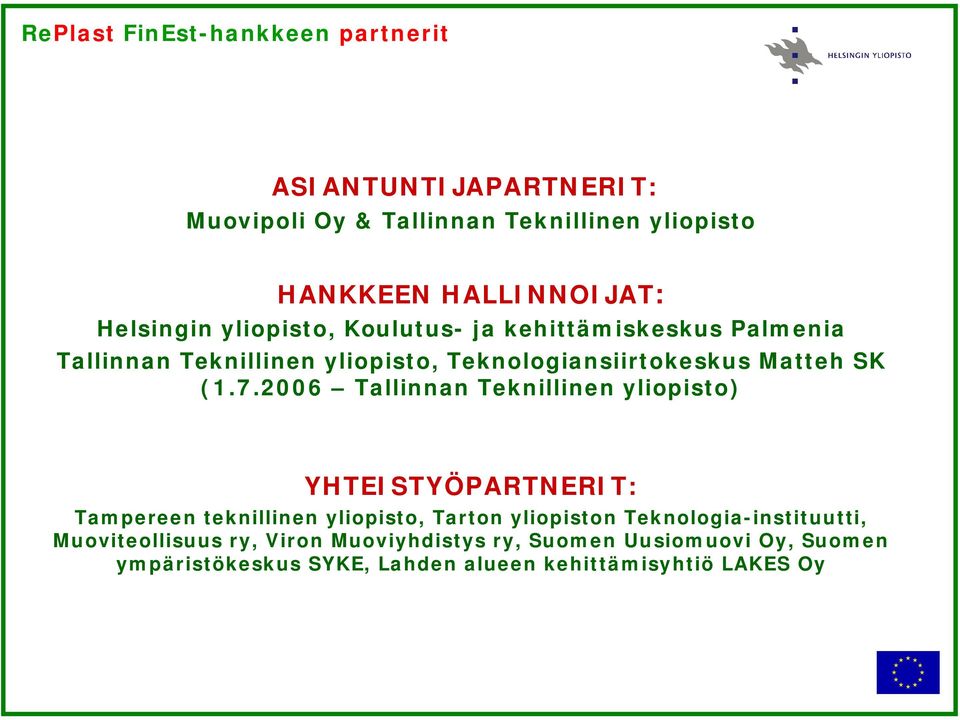2006 Tallinnan Teknillinen yliopisto) YHTEISTYÖPARTNERIT: Tampereen teknillinen yliopisto, Tarton yliopiston