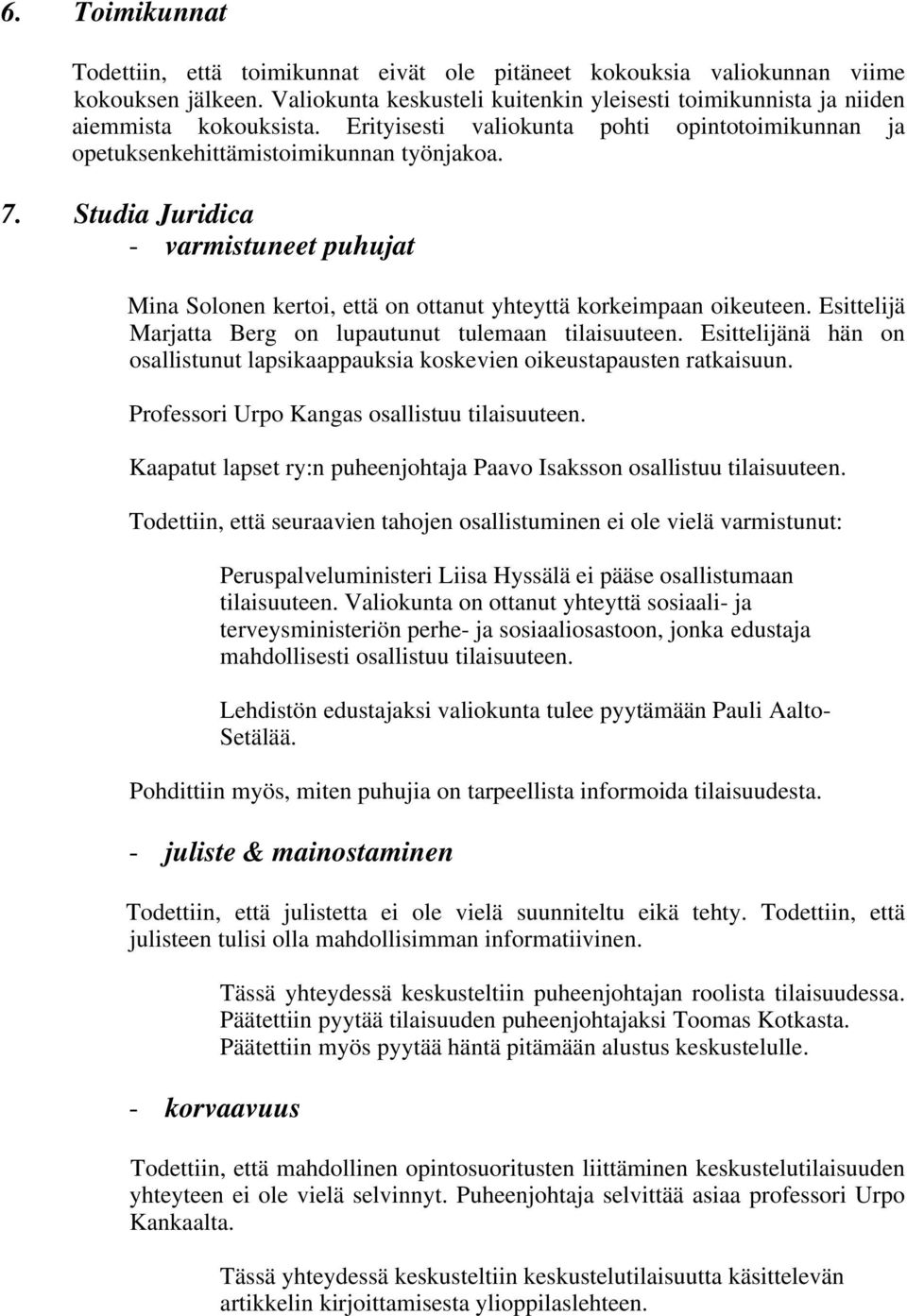 Studia Juridica - varmistuneet puhujat Mina Solonen kertoi, että on ottanut yhteyttä korkeimpaan oikeuteen. Esittelijä Marjatta Berg on lupautunut tulemaan tilaisuuteen.