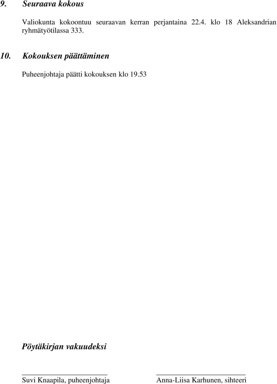 Kokouksen päättäminen Puheenjohtaja päätti kokouksen klo 19.