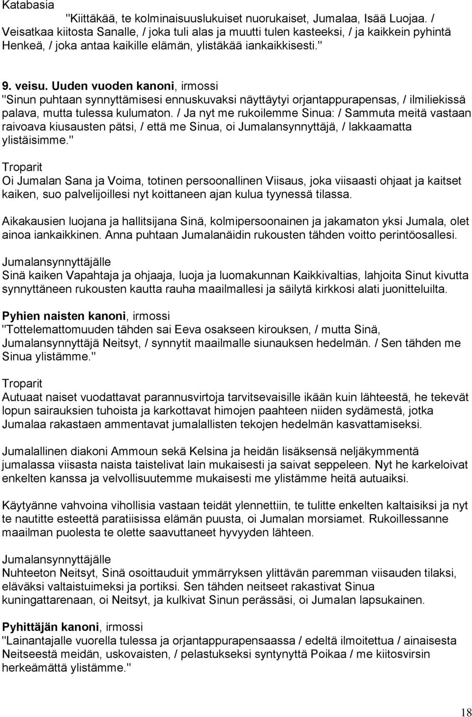Uuden vuoden kanoni, irmossi "Sinun puhtaan synnyttämisesi ennuskuvaksi näyttäytyi orjantappurapensas, / ilmiliekissä palava, mutta tulessa kulumaton.