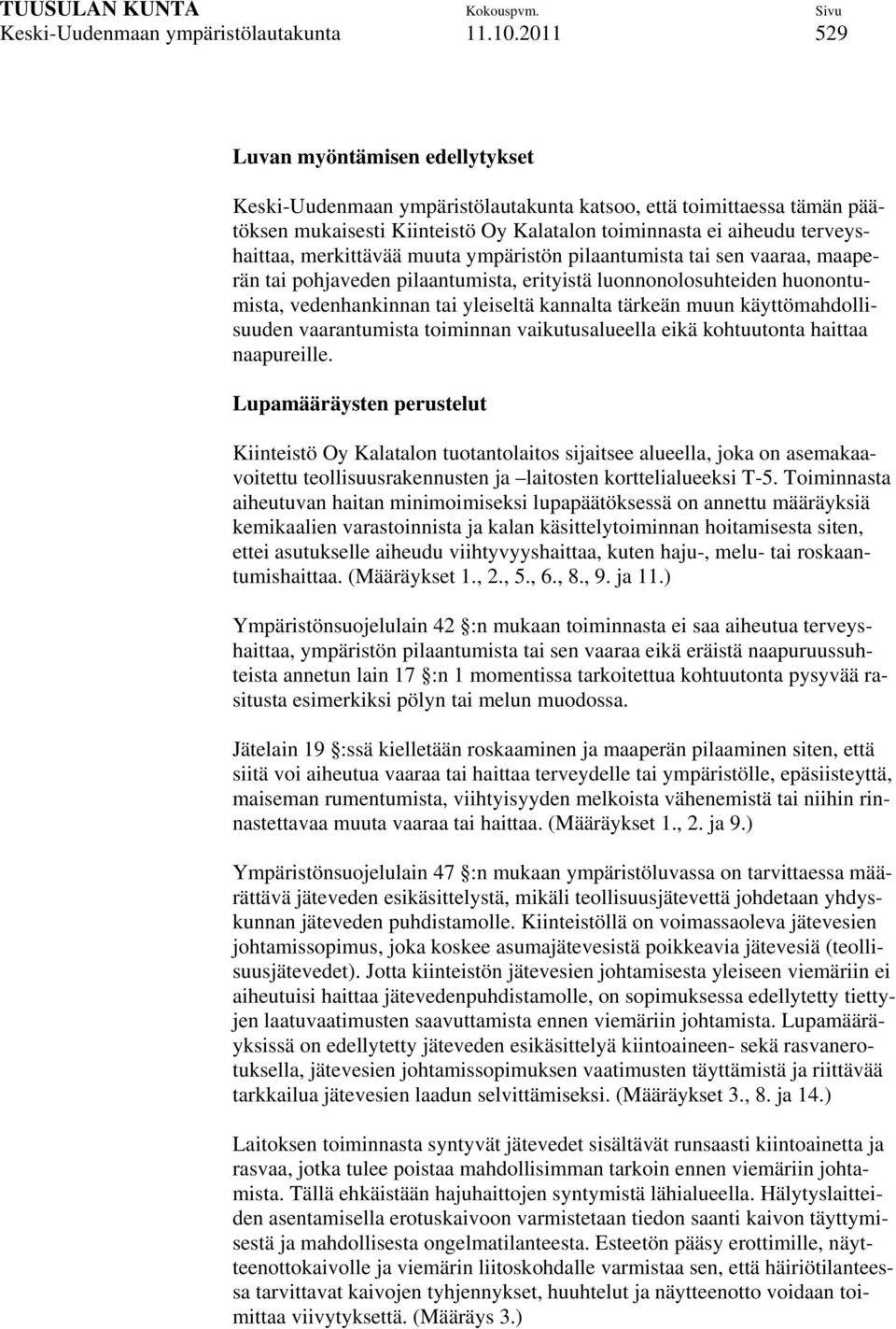 merkittävää muuta ympäristön pilaantumista tai sen vaaraa, maaperän tai pohjaveden pilaantumista, erityistä luonnonolosuhteiden huonontumista, vedenhankinnan tai yleiseltä kannalta tärkeän muun