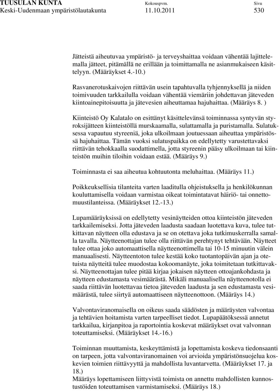 ) Rasvanerotuskaivojen riittävän usein tapahtuvalla tyhjennyksellä ja niiden toimivuuden tarkkailulla voidaan vähentää viemäriin johdettavan jäteveden kiintoainepitoisuutta ja jätevesien aiheuttamaa
