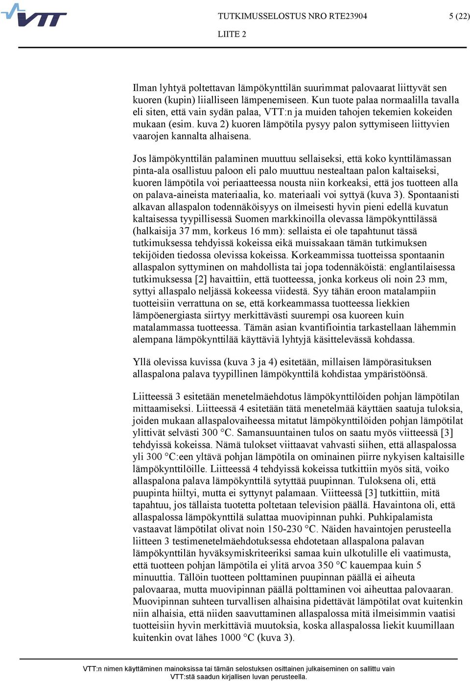 kuva 2) kuoren lämpötila pysyy palon syttymiseen liittyvien vaarojen kannalta alhaisena.