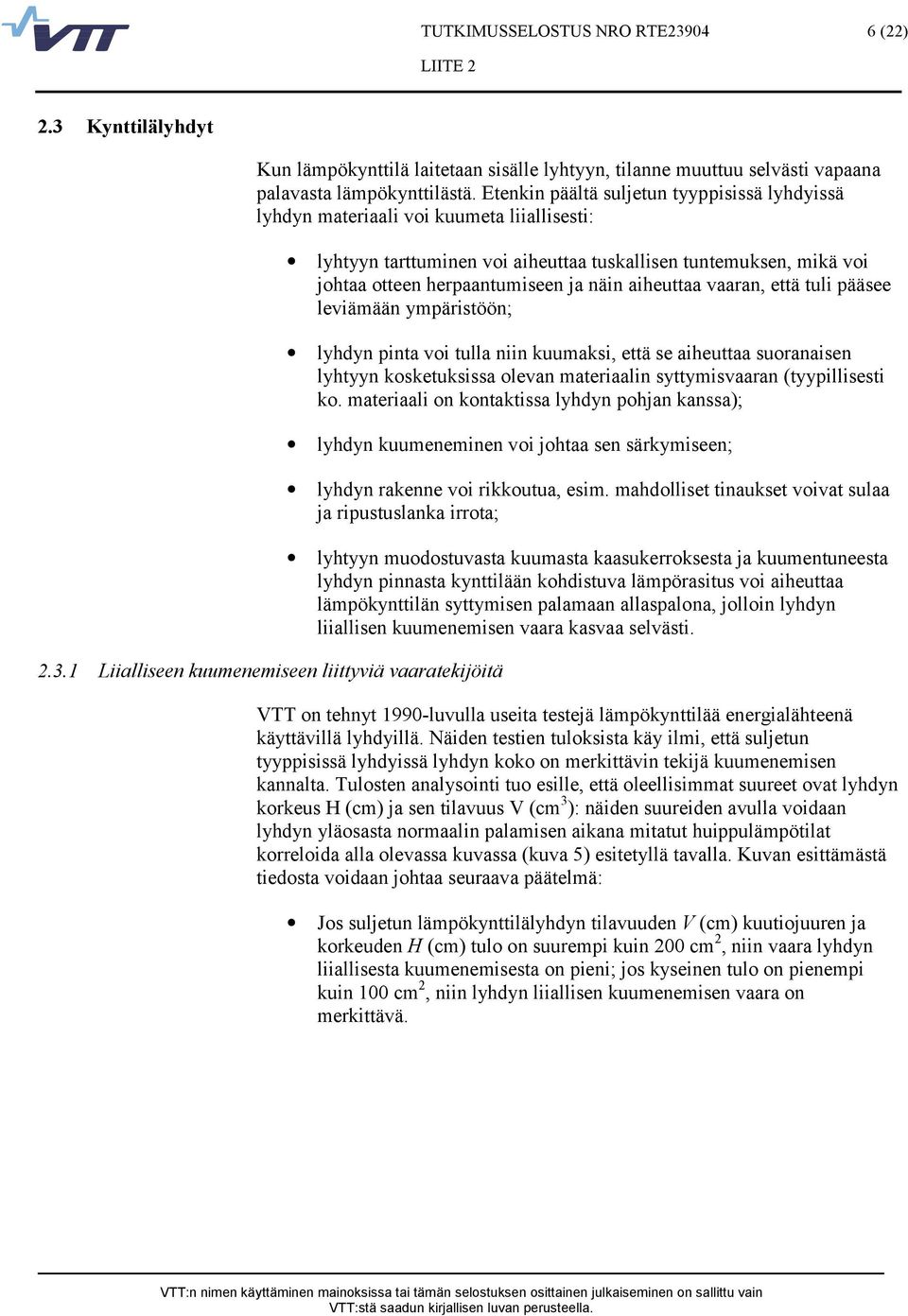 1 Liialliseen kuumenemiseen liittyviä vaaratekijöitä lyhtyyn tarttuminen voi aiheuttaa tuskallisen tuntemuksen, mikä voi johtaa otteen herpaantumiseen ja näin aiheuttaa vaaran, että tuli pääsee