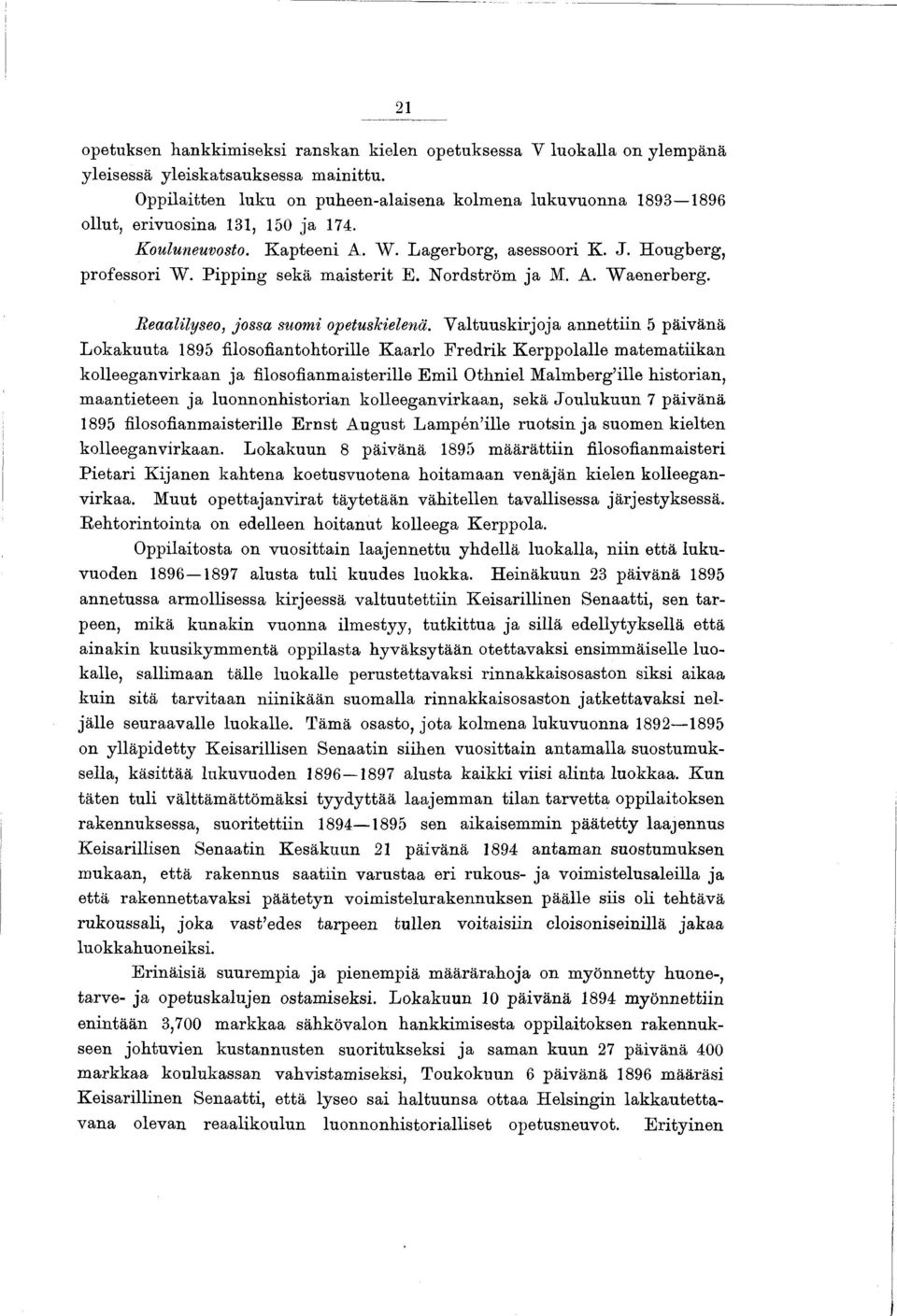 Pipping sekä m aisterit E. N ordström ja M. A. W aenerberg. Reaalilyseo, jossa suomi opetuskielenä.