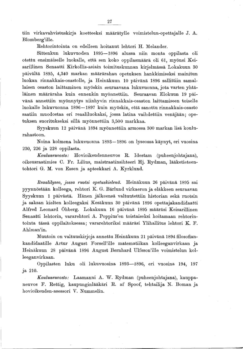 kirjelm ässä Lokakuun 30 päivältä 1895, 4,340 m arkan m äärärahan opetuksen hankkimiseksi m ainitun luokan rinnakkais-osastolle, ja H einäkuun 10 päivänä 1896 sallittiin samallaisen osaston laittam