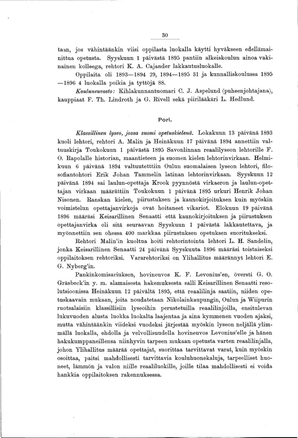 Aspelund (puheenjohtajana), kauppiaat F. Th. L ind ro th ja Gr. H iveli sekä piirilääkäri L. Hedlund. Pori. Klassillinen lyseo, jossa suomi opetuskielenä.