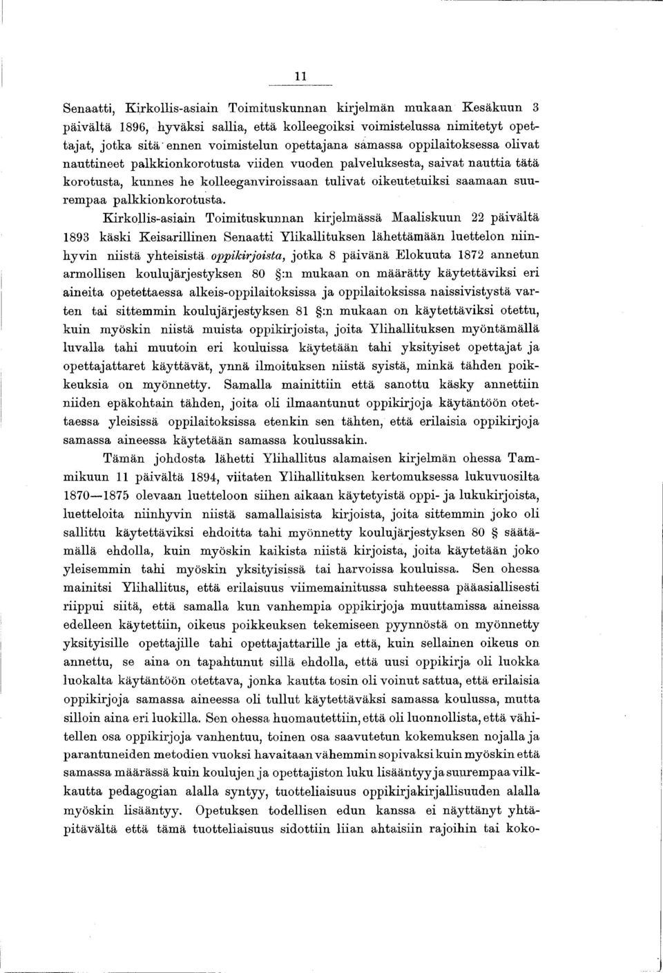 suurem paa palkkionkorotusta. Kirkollis-asiain Toimituskunnan kirjelm ässä M aaliskuun 22 päivältä 1893 käski Keisarillinen Senaatti Y likallituksen lähettäm ään luettelon niinhyvin niistä yhteisist».