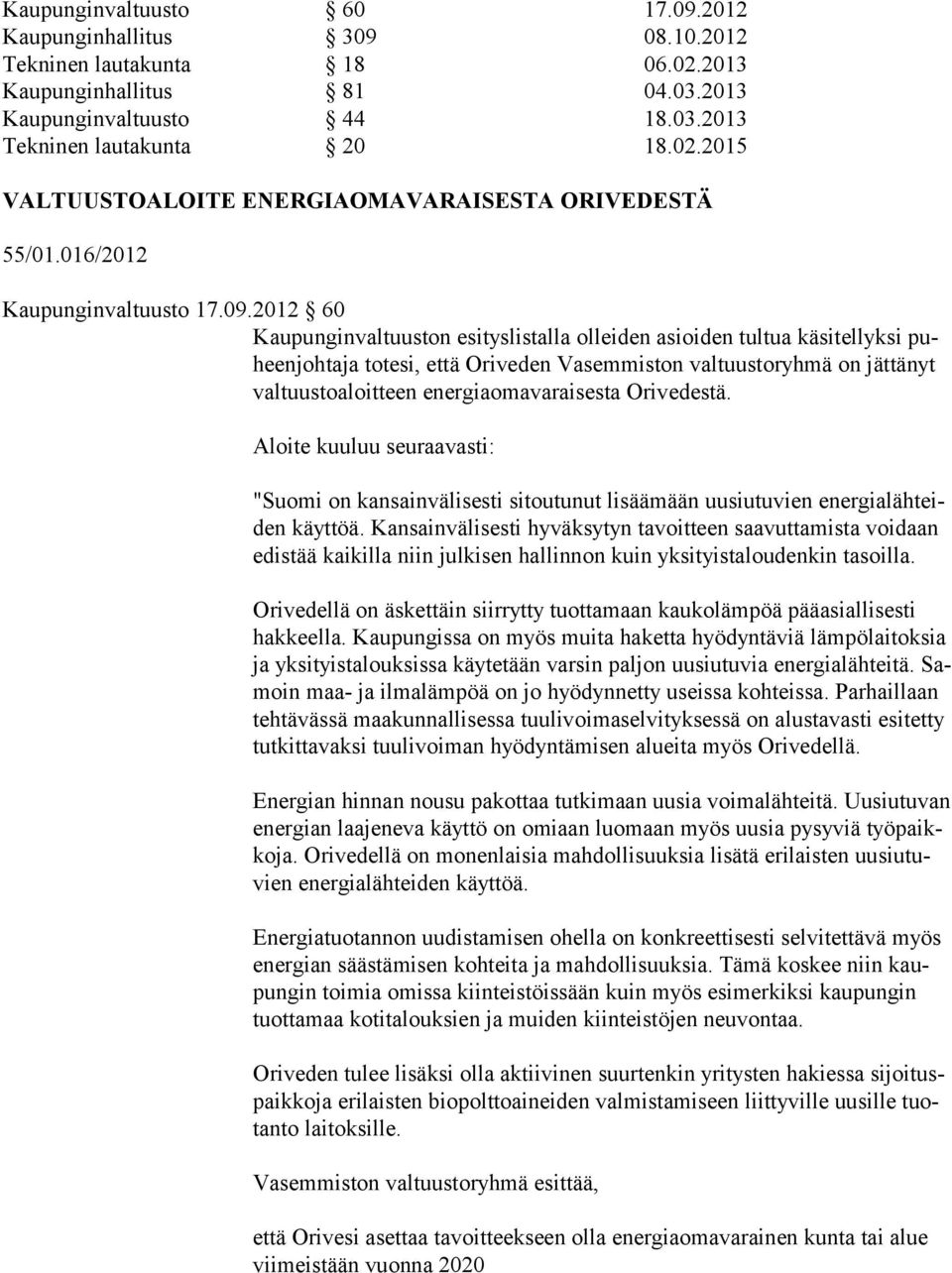 2012 60 Kaupunginvaltuuston esityslistalla olleiden asioiden tultua käsitellyksi puheenjohtaja totesi, että Oriveden Vasemmiston valtuustoryhmä on jättänyt valtuustoaloit teen energiaomavaraisesta