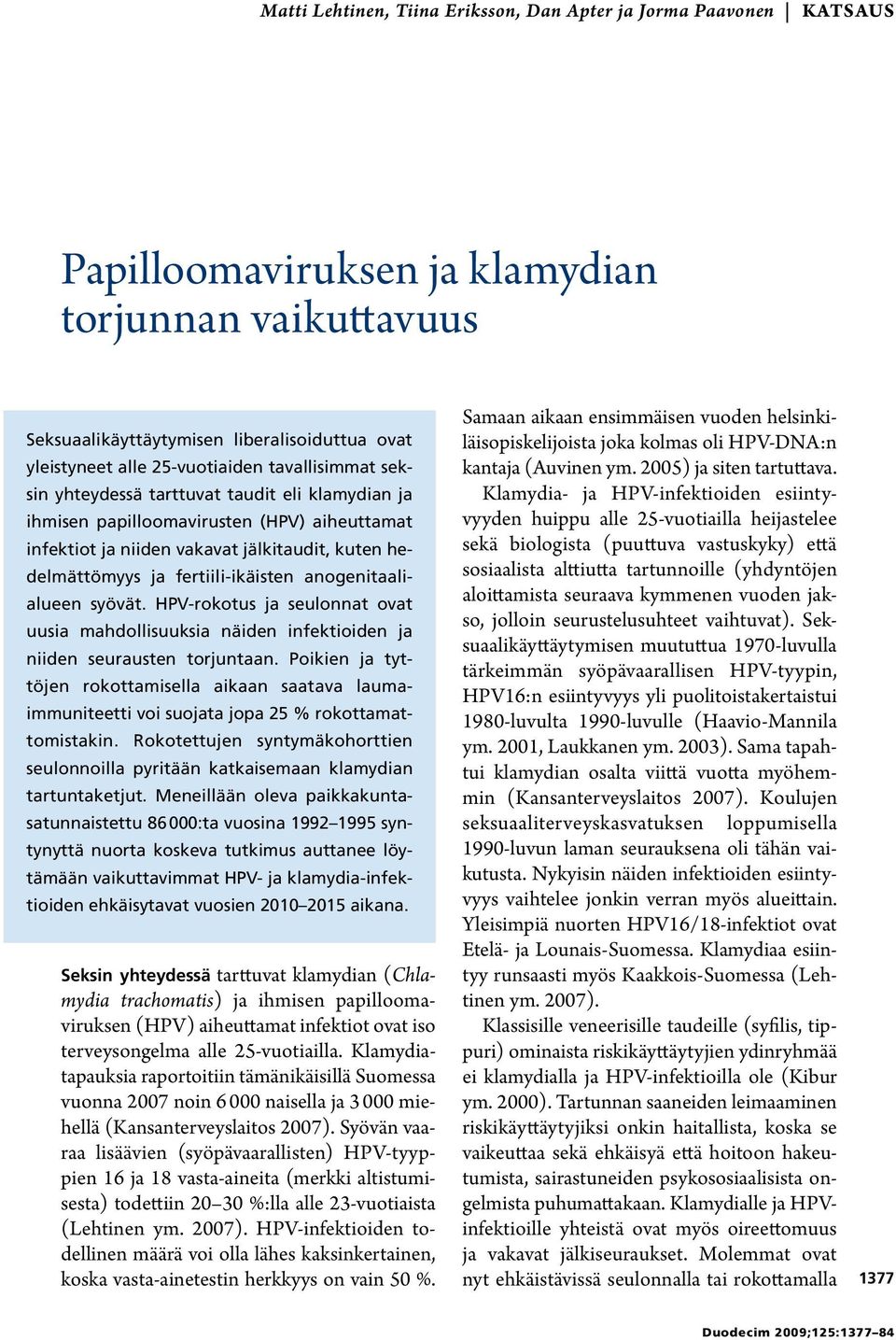 fertiili-ikäisten anogenitaalialueen syövät. HPV-rokotus ja seulonnat ovat uusia mahdollisuuksia näiden infektioiden ja niiden seurausten torjuntaan.