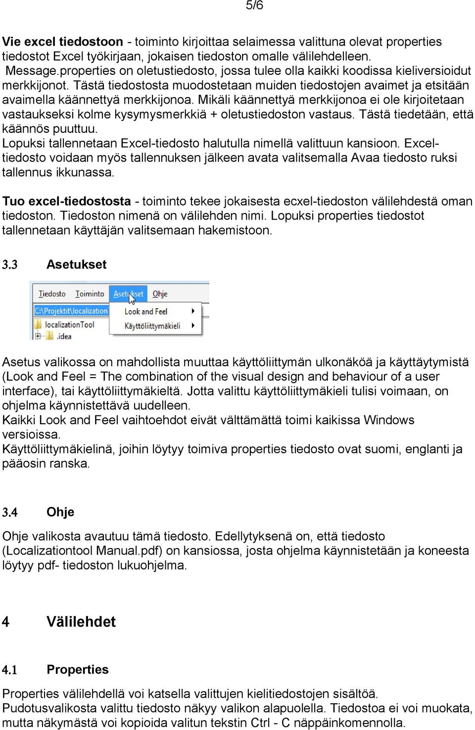 Mikäli käännettyä merkkijonoa ei ole kirjoitetaan vastaukseksi kolme kysymysmerkkiä + oletustiedoston vastaus. Tästä tiedetään, että käännös puuttuu.