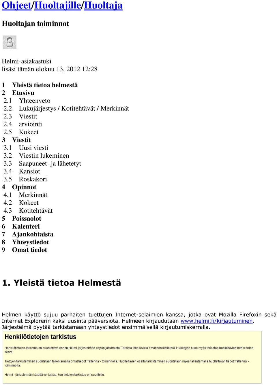 5 Roskakori 4 Opinnot 4.1 Merkinnät 4.2 Kokeet 4.3 Kotitehtävät 5 Poissaolot 6 Kalenteri 7 Ajankohtaista 8 Yhteystiedot 9 Omat tiedot 1.