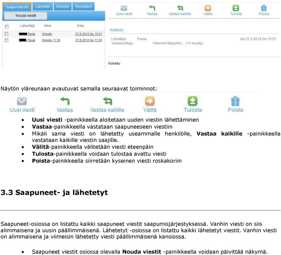 Välitä-painikkeella välitetään viesti eteenpäin Tulosta-painikkeella voidaan tulostaa avattu viesti Poista-painikkeella siirretään kyseinen viesti roskakoriin 3.